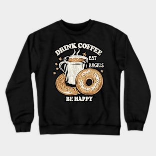 Drink Coffee Eat Bagels Be Happy Crewneck Sweatshirt